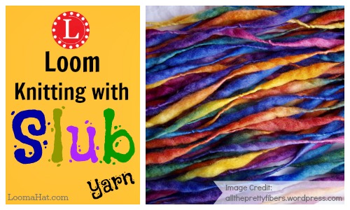 Loom Knitting with Slub Yarn
